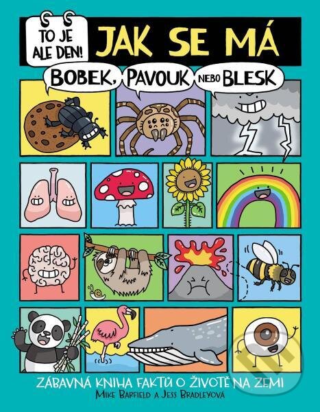 Levně To je ale den! Jak se má bobek, pavouk nebo blesk (Zábavná kniha faktů o životě na Zemi) - kniha z kategorie Komiksy