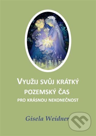 Levně Využij svůj krátký pozemský čas pro krásnou nekonečnost - kniha z kategorie Spiritualita