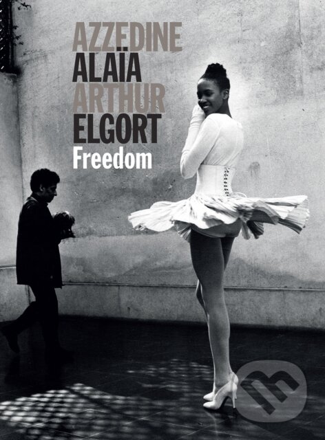 Levně Freedom - Azzedine Alaya, Arthur Elgort - kniha z kategorie Fotografie
