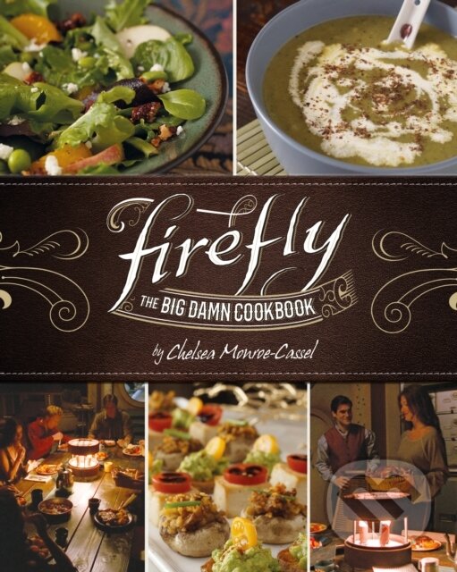 Levně Firefly (The Big Damn Cookbook) - Chelsea Monroe-Cassel - kniha z kategorie Kuchárky