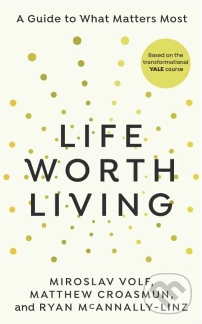 Levně Life Worth Living - Miroslav Volf, Matthew Croasmun, Ryan McAnnally-Linz - kniha z kategorie Spiritualita