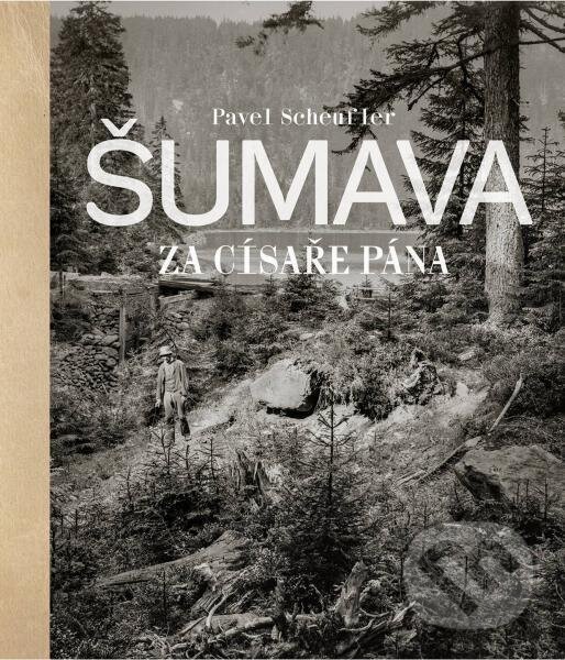 Levně Šumava za císaře pána - Pavel Scheufler - kniha z kategorie Fotografie