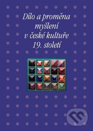 Levně Dílo a proměna myšlení v české kultuře 19. století - kniha z kategorie Filozofia