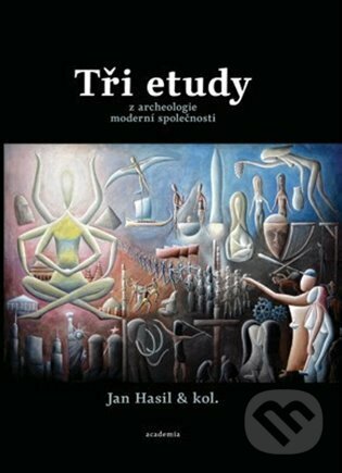 Levně Tři etudy z archeologie moderní společnosti - Jan Hasil - kniha z kategorie História