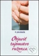 Levně Objaviť tajomstvo ruženca - Jan Balík - kniha z kategorie Duchovný život