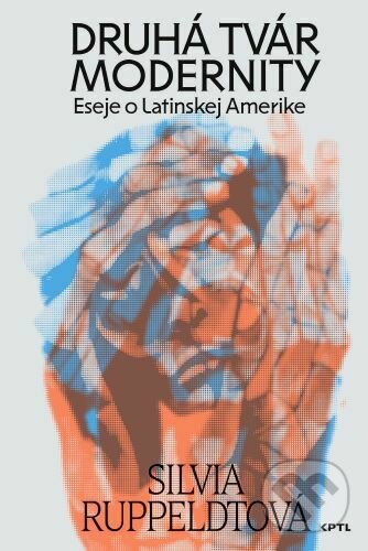 Levně Druhá tvár modernity (Eseje o Latinskej Amerike) - Silvia Ruppeldtová - kniha z kategorie Eseje, úvahy a glosy
