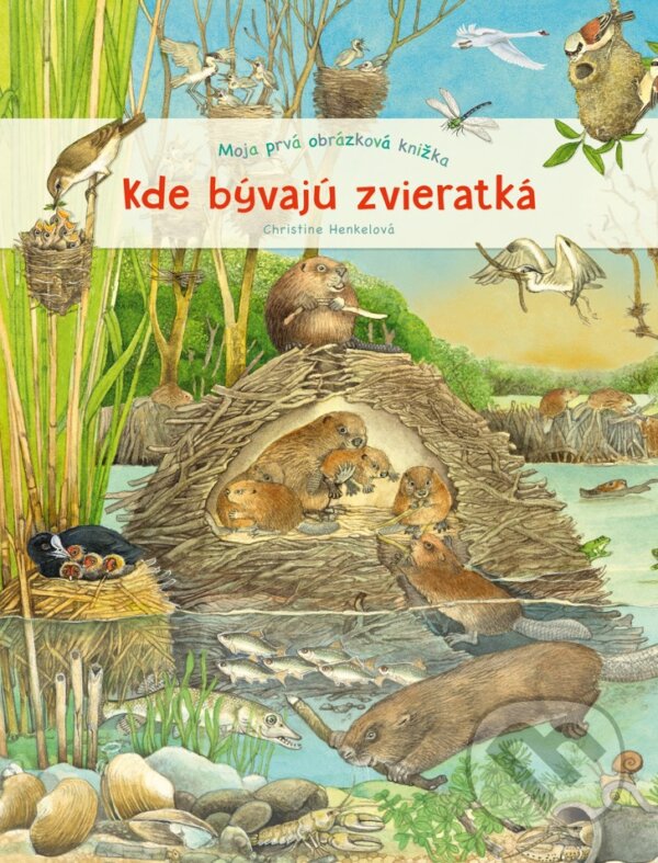 Levně Moja prvá obrázková knižka - Kde bývajú zvieratká - Christine Henkel - kniha z kategorie Pre deti a mládež