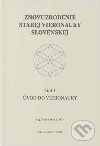 Levně Znovuzrodenie Starej vieronauky slovenskej - Úvod do vieronauky - Diel I. - kniha z kategorie História