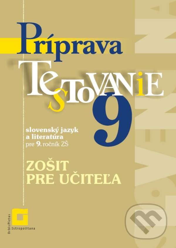 Príprava na Testovanie 9 zo slovenského jazyka a literatúry pre ZŠ (zošit pre učiteľa) - Jarmila Krajčovičová, Orbis Pictus Istropolitana, 2023
