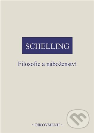 Filosofie a náboženství - Friedrich Wilhelm J. Schelling, OIKOYMENH, 2023