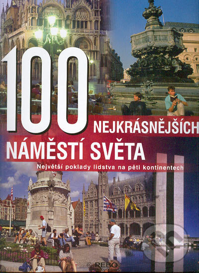 Kniha: 100 nejkrásnějších náměstí světa (Rebo). Rebo, 2004