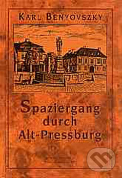 Levně Spaziergang durch Alt-Preesburg - Karl Benyovszky - kniha z kategorie História
