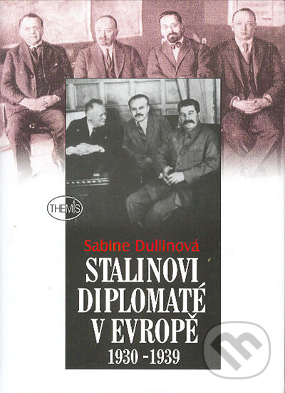 Kniha: Stalinovi dioplomaté v Evropě 1930-1939 (Sabine Dullinová). Themis, 2004