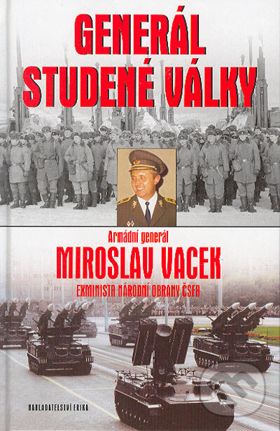 Kniha: Generál studené války (Miroslav Vacek). Nakladatelství Erika, 2004