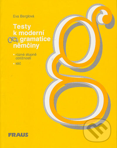 Kniha: Testy k moderní gramatice němčiny (Eva Berglová). Fraus, 2002