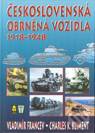 Československá obrněná vozidla 1918-1948 - Vladimír Francev, Charles K. Kliment, Naše vojsko CZ, 2004