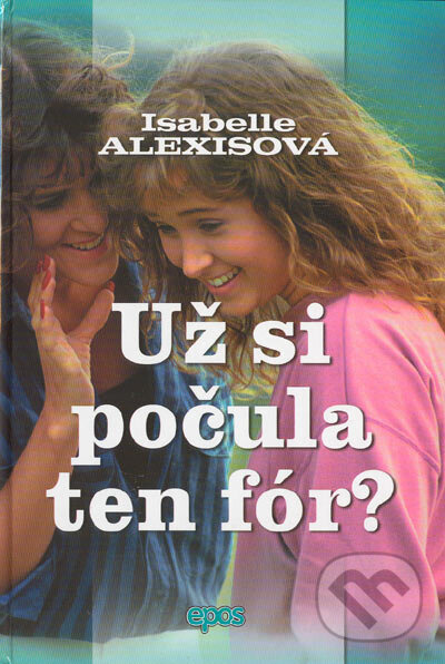 Levně Už si počula ten fór? - Isabelle Alexisová - kniha z kategorie Beletria