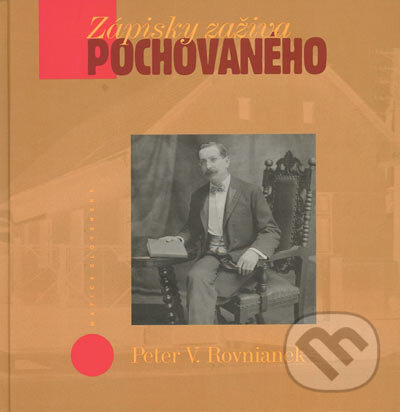 Kniha: Zápisky zaživa pochovaného (Peter V. Rovnianek). Vydavateľstvo Matice slovenskej, 2004