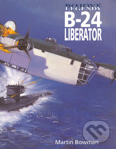 Kniha: B-24 Liberator (Martin Bowman). Vašut, 2005