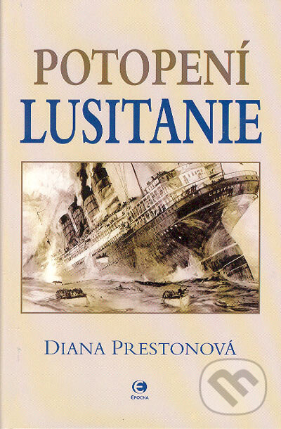 Kniha: Potopení Lusitanie (Diana Prestonová). Epocha, 2004