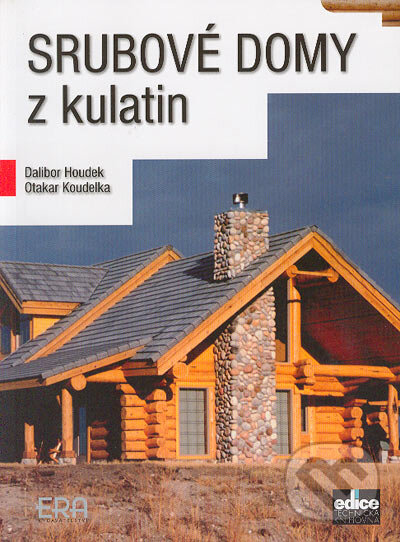 Kniha: Srubové domy z kulatin (Dalibor Houdek a Otakar Koudelka). ERA group, 2006