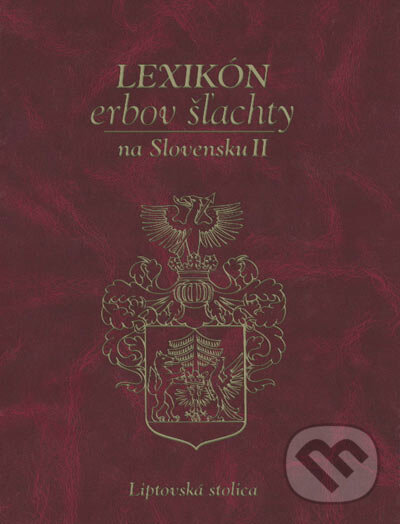 Lexikón erbov šľachty na Slovensku II. (Liptovská stolica) - Novák, Vítek, Čisárik, Hajko a Hajková, 2004