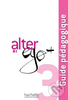 Levně Alter Ego + 3: Guide pédagogique - Catherine Dollez, Sylvie Pons - kniha z kategorie Jazykové učebnice a slovníky
