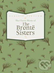 Levně The Classic Works of The Brontë Sisters - Charlotte Brontë, Emily Brontë, Anne Brontë - kniha z kategorie Beletria