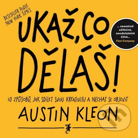 Levně Ukaž, co děláš! (10 způsobů jak sdílet svou kreativitu a být objeven) - kniha z kategorie Sebarozvoj
