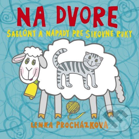 Levně Na dvore (Šablóny a nápady pre šikovné ruky) - Lenka Procházková - kniha z kategorie Pre deti a mládež