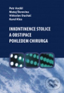 Inkontinence stolice a obstipace pohledem chirurga - Petr Anděl, Matej Škrovina, Vítězslav Ducháč, Karel Klos, Galén, 2014