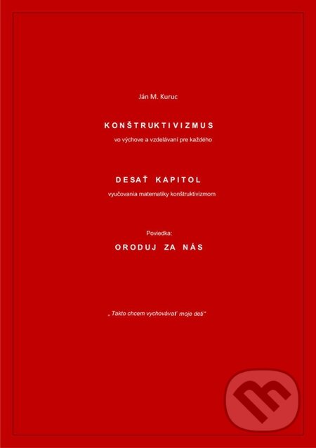 Konštruktivizmus vo výchove a vzdelávaní pre každého - Ján Kuruc, Ján Miroslav Kuruc