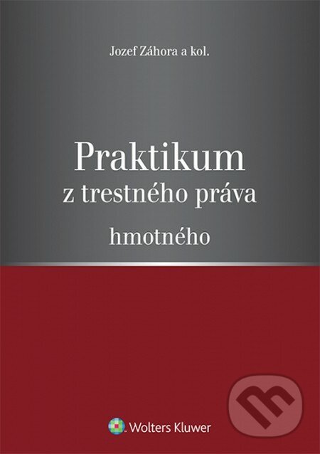 Praktikum z trestného práva hmotného - Jozef Záhora a kolektív, Wolters Kluwer, 2014