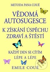 Vědomá autosugesce - Emile Coué, Pragma, 2014