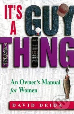 Levně It's a Guy Thing (A Owner's Manual for Women) - David Deida - kniha z kategorie Psychológia