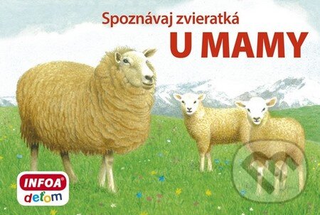 Kniha: Spoznávaj zvieratká: U mamy (INFOA). INFOA, 2014