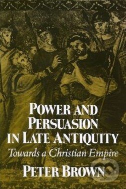 Levně Power and Persuasion in Late Antiquity (Towards a Christian Empire) - kniha z kategorie Odborné a náučné