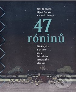 47 róninů - Takeda Izumo, Namiki Senrjú, Mijoši Šóraku, Argo, 2014