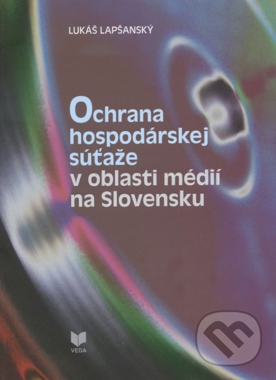 Ochrana hospodárskej súťaže v oblasti médií na Slovensku - Lukáš Lapšanský, VEDA, 2014