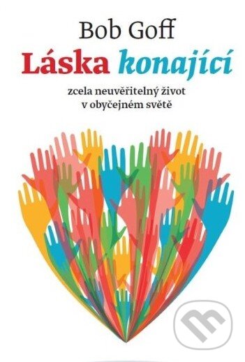 Levně Láska konající (Zcela neuvěřitelný život v obyčejném světě) - kniha z kategorie Pozitívne myslenie