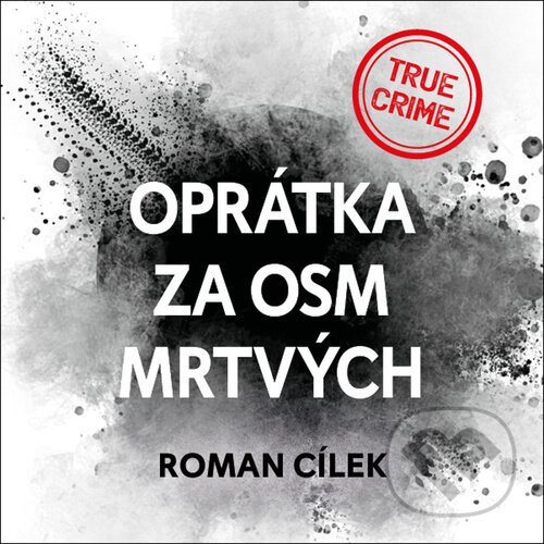 Levně Oprátka za osm mrtvých - Roman Cílek - audiokniha z kategorie Reportáže a publicistika
