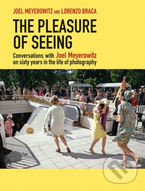 Levně The Pleasure of Seeing (Conversations on Joel Meyerowitz's sixty years in the life of photography) - kniha z kategorie Fotografie