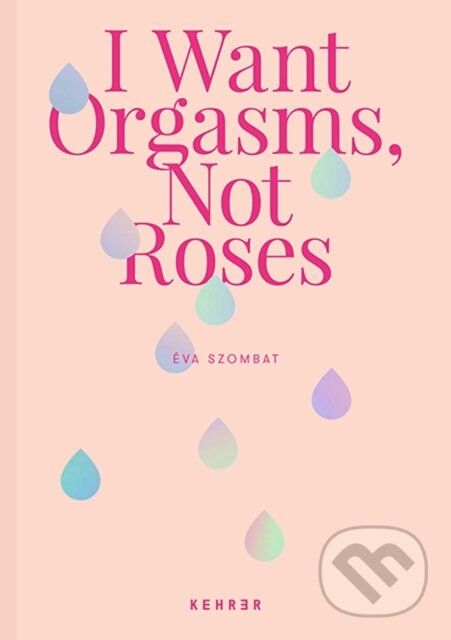Levně I Want Orgasms, Not Roses - Eva Szombat - kniha z kategorie Humanitné a spoločenské vedy