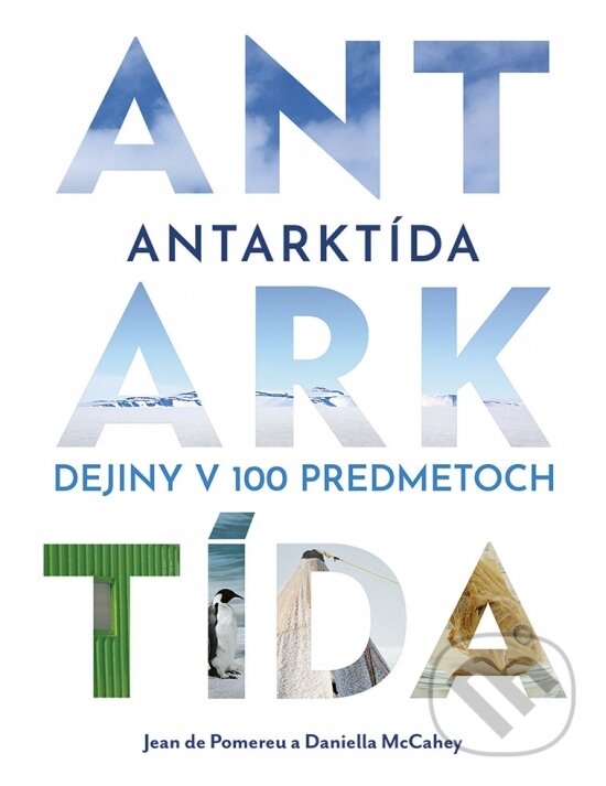 Levně Antarktída: Dejiny v 100 predmetoch - Jean de Pomereu, Daniella McCahey - kniha z kategorie História