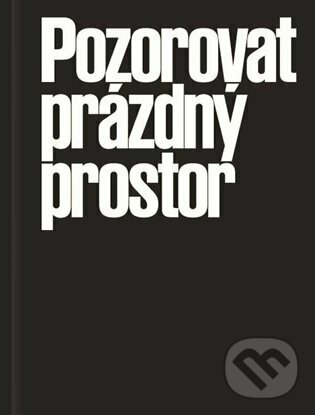 Levně Pozorovat prázdný prostor (Tři současné podoby autorského neinterpretačního divadla) - kniha z kategorie Divadlo