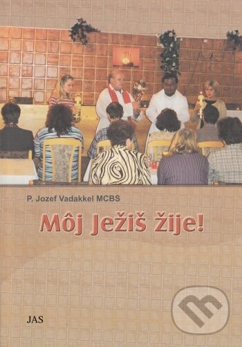 Levně Môj Ježiš žije! - Jozef Vadakkel - kniha z kategorie Kresťanstvo