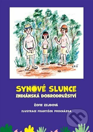 Levně Synové slunce - Indiánská dobrodružství - Žofie Zejdová, František Procházka (Ilustrátor) - kniha z kategorie Rozprávky
