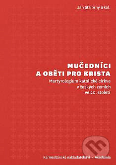 Levně Mučedníci a oběti pro Krista (Martyrologium katolické církve v českých zemích ve 20. století) - kniha z kategorie História kresťanstva