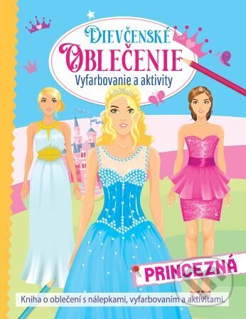 Levně Dievčenské oblečenie - princezná (Vyfarbovanie a aktivity) - kniha z kategorie Pre deti