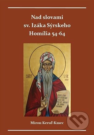 Levně Nad slovami sv. Izáka Sýrskeho Homílie 54-64 - Miron Keruľ-Kmec - kniha z kategorie Kresťanstvo
